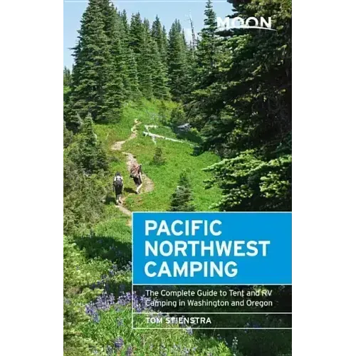 Moon Pacific Northwest Camping: The Complete Guide to Tent and RV Camping in Washington and Oregon