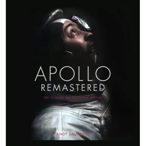 Apollo Remastered: The Ultimate Photographic Record