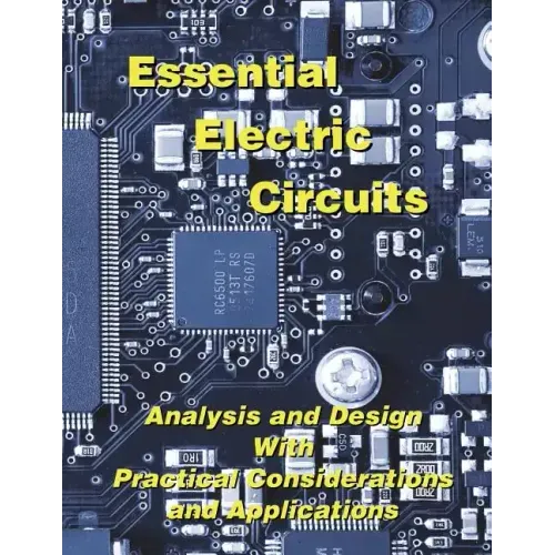 Essential Electric Circuits: Analysis and Design with Practical Considerations and Applications