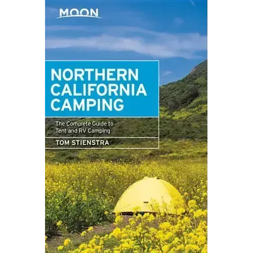 Moon Northern California Camping: The Complete Guide to Tent and RV Camping