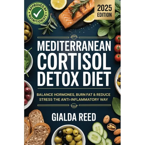Mediterranean Cortisol Detox Diet: Balance Hormones, Burn Fat & Reduce Stress the Anti-Inflammatory Way