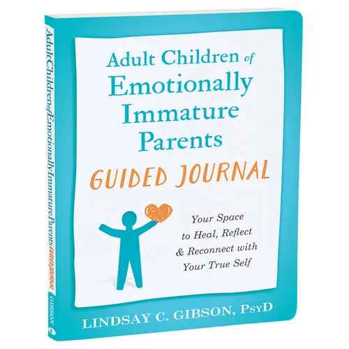 Adult Children of Emotionally Immature Parents Guided Journal: Your Space to Heal, Reflect, and Reconnect with Your True Self