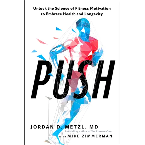 Push: Unlock the Science of Fitness Motivation to Embrace Health and Longevity