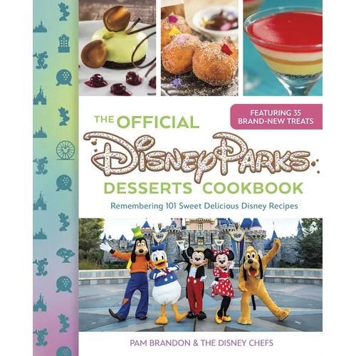 The Official Disney Parks Desserts Cookbook: Remembering 101 Sweet Delicious Disney Recipes