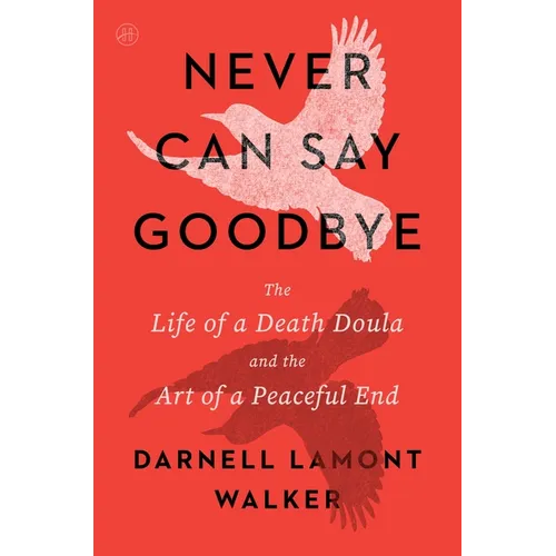 Never Can Say Goodbye: The Life of a Death Doula and the Art of a Peaceful End