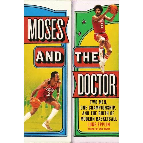 Moses and the Doctor: Two Men, One Championship, and the Birth of Modern Basketball