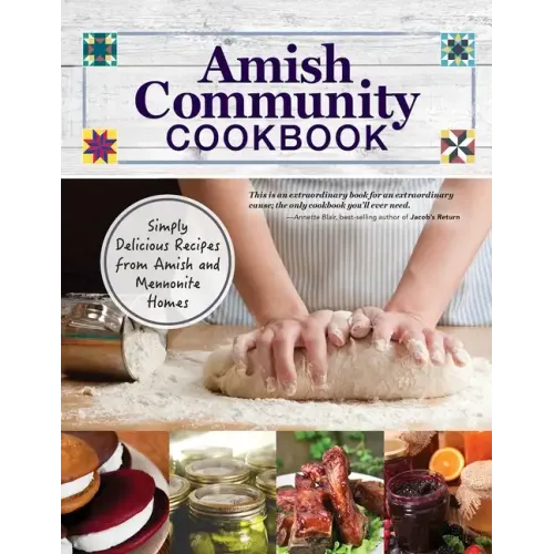 Amish Community Cookbook: Simply Delicious Recipes from Amish and Mennonite Homes