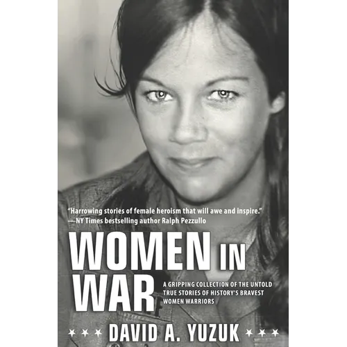 Women In War: A Gripping Collection of the Untold True Stories of History's Bravest Women Warriors