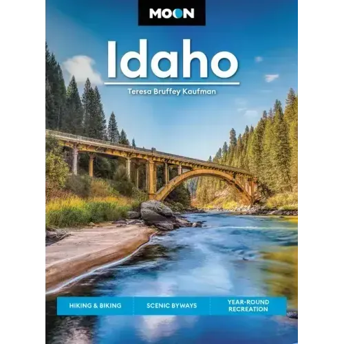 Moon Idaho: Hiking & Biking, Scenic Byways, Year-Round Recreation
