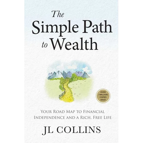 The Simple Path to Wealth (Revised & Expanded 2025 Edition): Your Road Map to Financial Independence and a Rich, Free Life (College Graduation Gift)