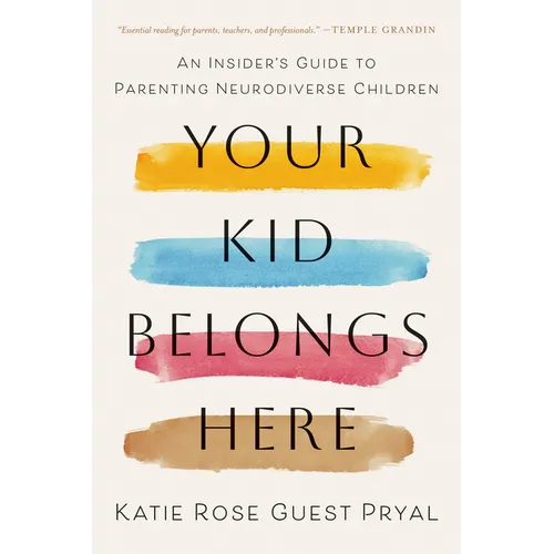 Your Kid Belongs Here: An Insider's Guide to Parenting Neurodiverse Children