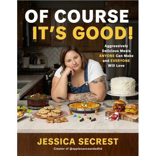 Of Course It's Good!: Aggressively Delicious Meals Anyone Can Make and Everyone Will Love