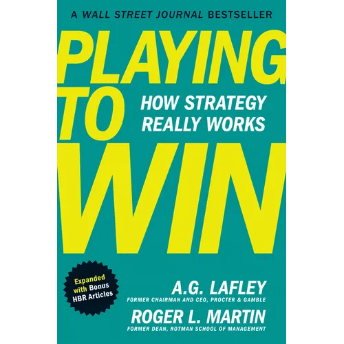 Playing to Win, Expanded with Bonus HBR Articles: How Strategy Really Works