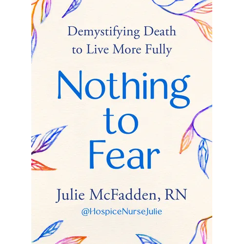 Nothing to Fear: Demystifying Death to Live More Fully