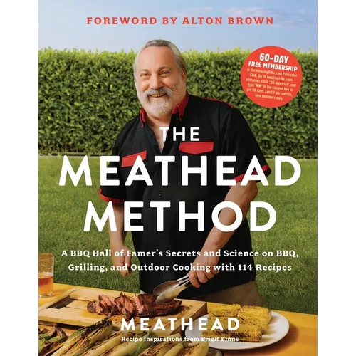 The Meathead Method: A BBQ Hall of Famer's Secrets and Science on Bbq, Grilling, and Outdoor Cooking with 114 Recipes