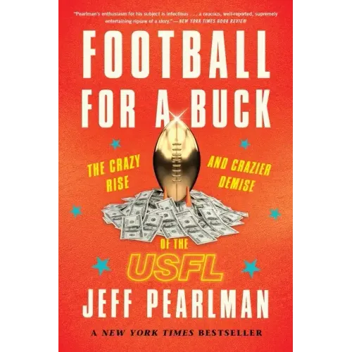 Football for a Buck: The Crazy Rise and Crazier Demise of the Usfl
