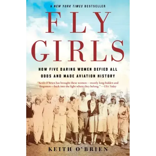 Fly Girls: How Five Daring Women Defied All Odds and Made Aviation History