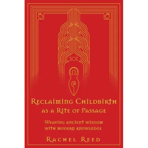 Reclaiming Childbirth as a Rite of Passage: Weaving ancient wisdom with modern knowledge