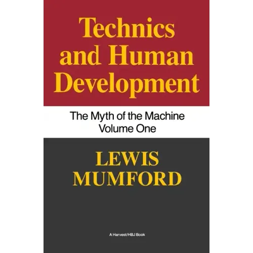 Technics and Human Development: The Myth of the Machine, Vol. I
