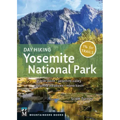 Day Hiking: Yosemite National Park: Glacier Point * Yosemite Valley * Tuolumne Meadows * Mono Basin