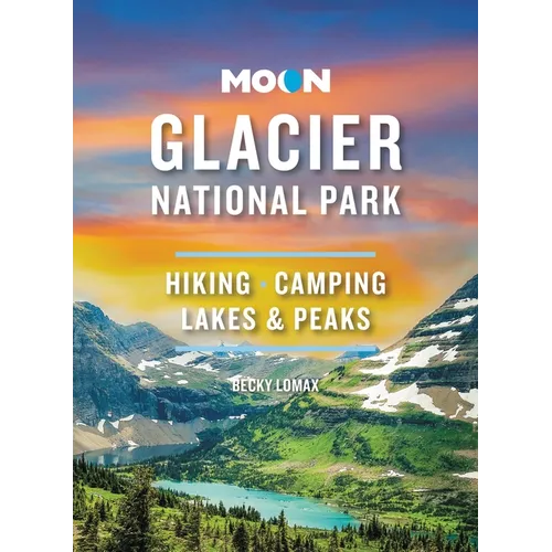Moon Glacier National Park: Hiking, Camping, Lakes & Peaks