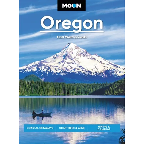 Moon Oregon: Coastal Getaways, Craft Beer & Wine, Hiking & Camping