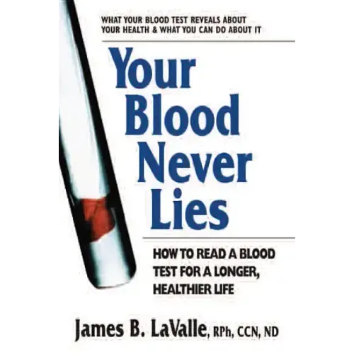 Your Blood Never Lies: How to Read a Blood Test for a Longer, Healthier Life