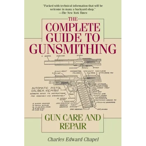 The Complete Guide to Gunsmithing: Gun Care and Repair