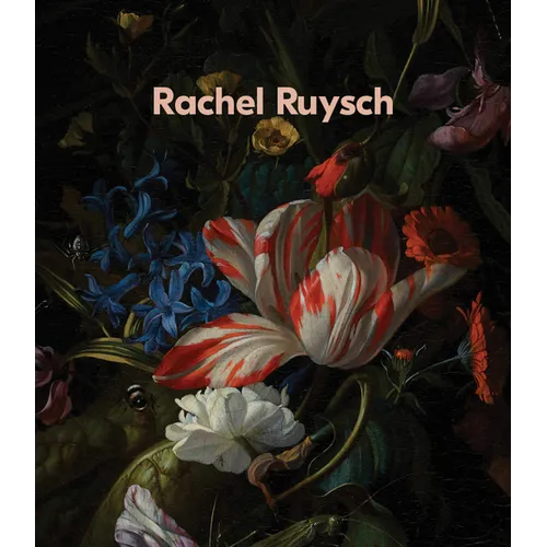 Rachel Ruysch: Nature Into Art