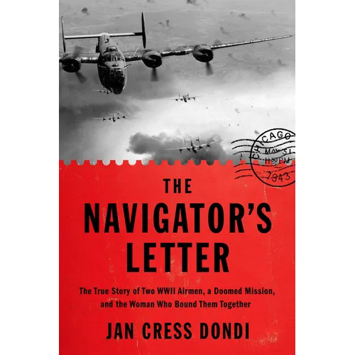 The Navigator's Letter: The True Story of Two WWII Airmen, a Doomed Mission, and the Woman Who Bound Them Together