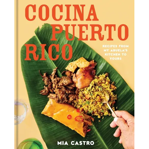Cocina Puerto Rico: Recipes from My Abuela's Kitchen to Yours