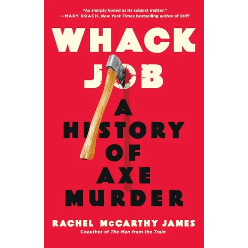 Whack Job: A History of Axe Murder
