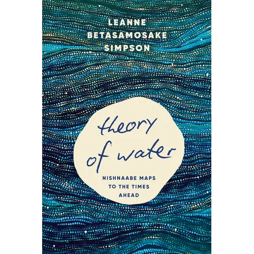 Theory of Water: Nishnaabe Maps to the Times Ahead